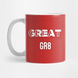 Great, Gr8 Mug